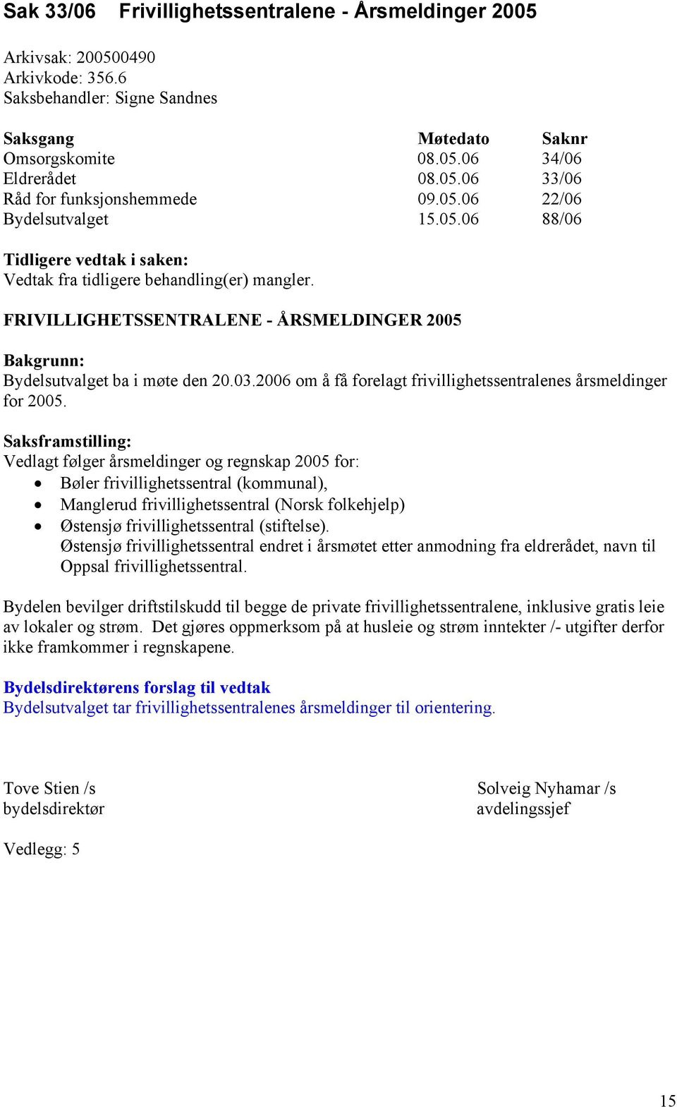 03.2006 om å få forelagt frivillighetssentralenes årsmeldinger for 2005.