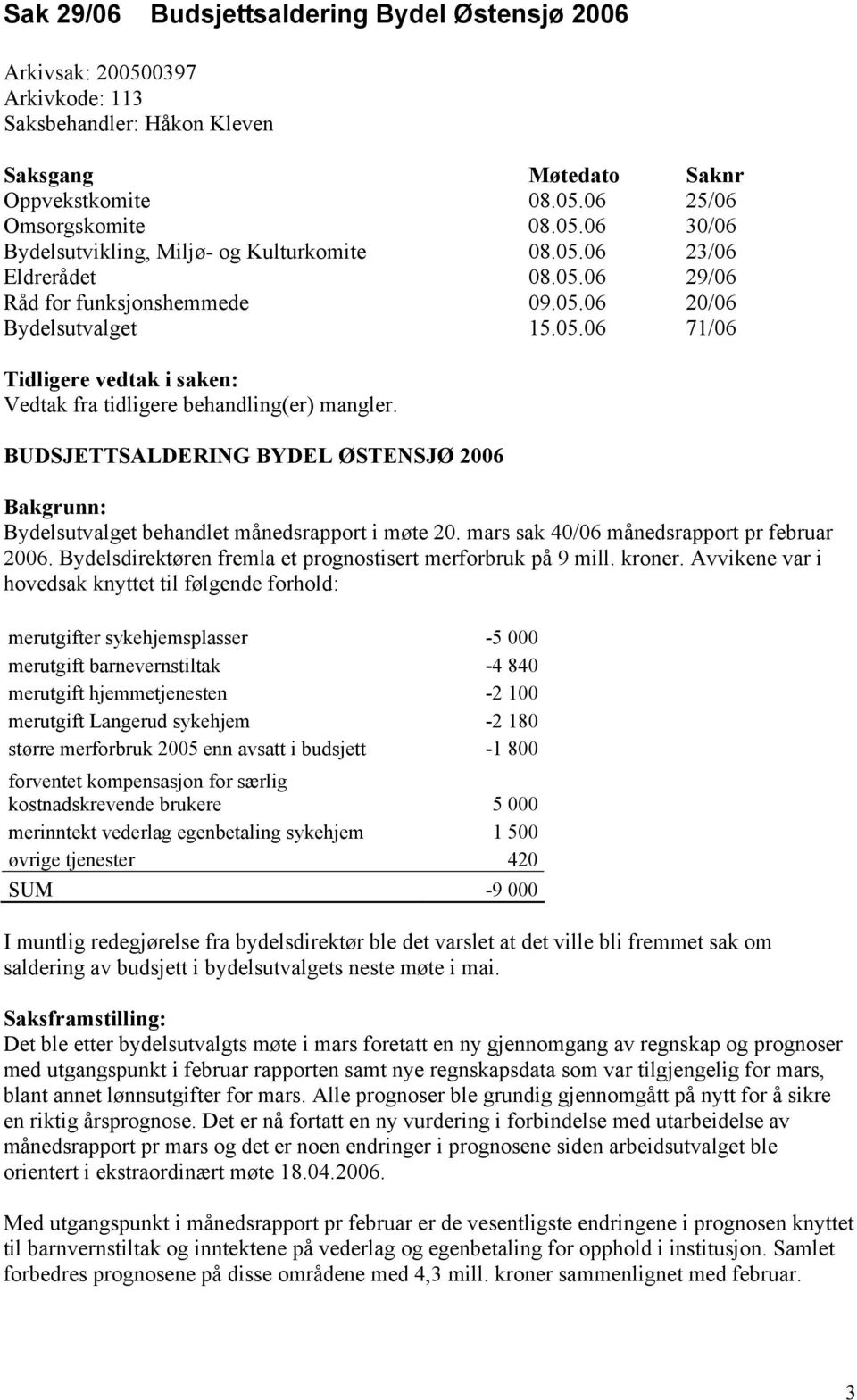 BUDSJETTSALDERING BYDEL ØSTENSJØ 2006 Bakgrunn: Bydelsutvalget behandlet månedsrapport i møte 20. mars sak 40/06 månedsrapport pr februar 2006.