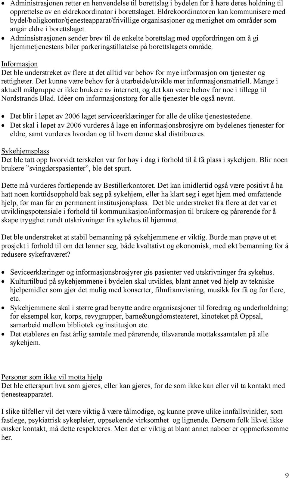 Adminsistrasjonen sender brev til de enkelte borettslag med oppfordringen om å gi hjemmetjenestens biler parkeringstillatelse på borettslagets område.