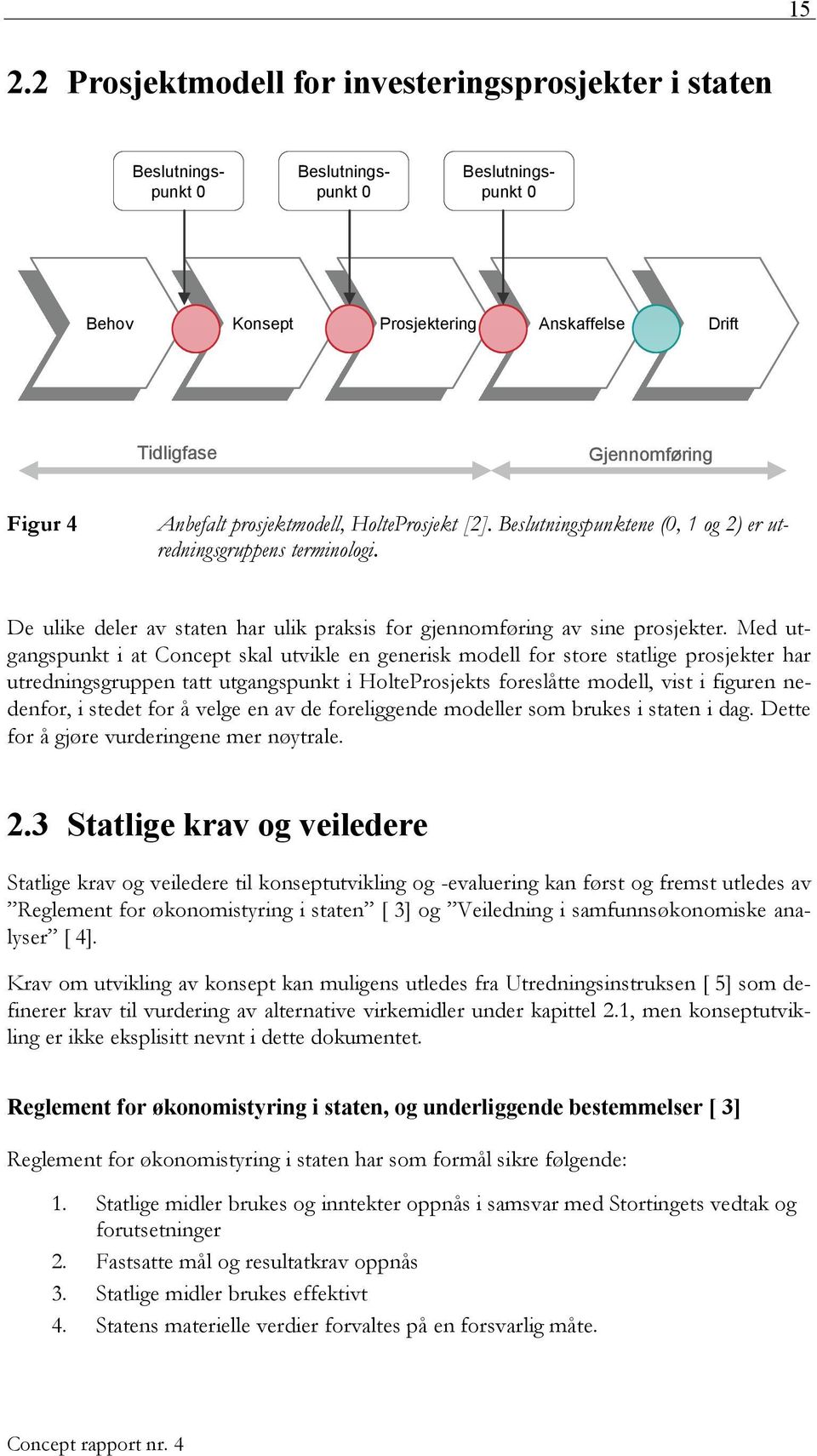 De ulike deler av staten har ulik praksis for gjennomføring av sine prosjekter.