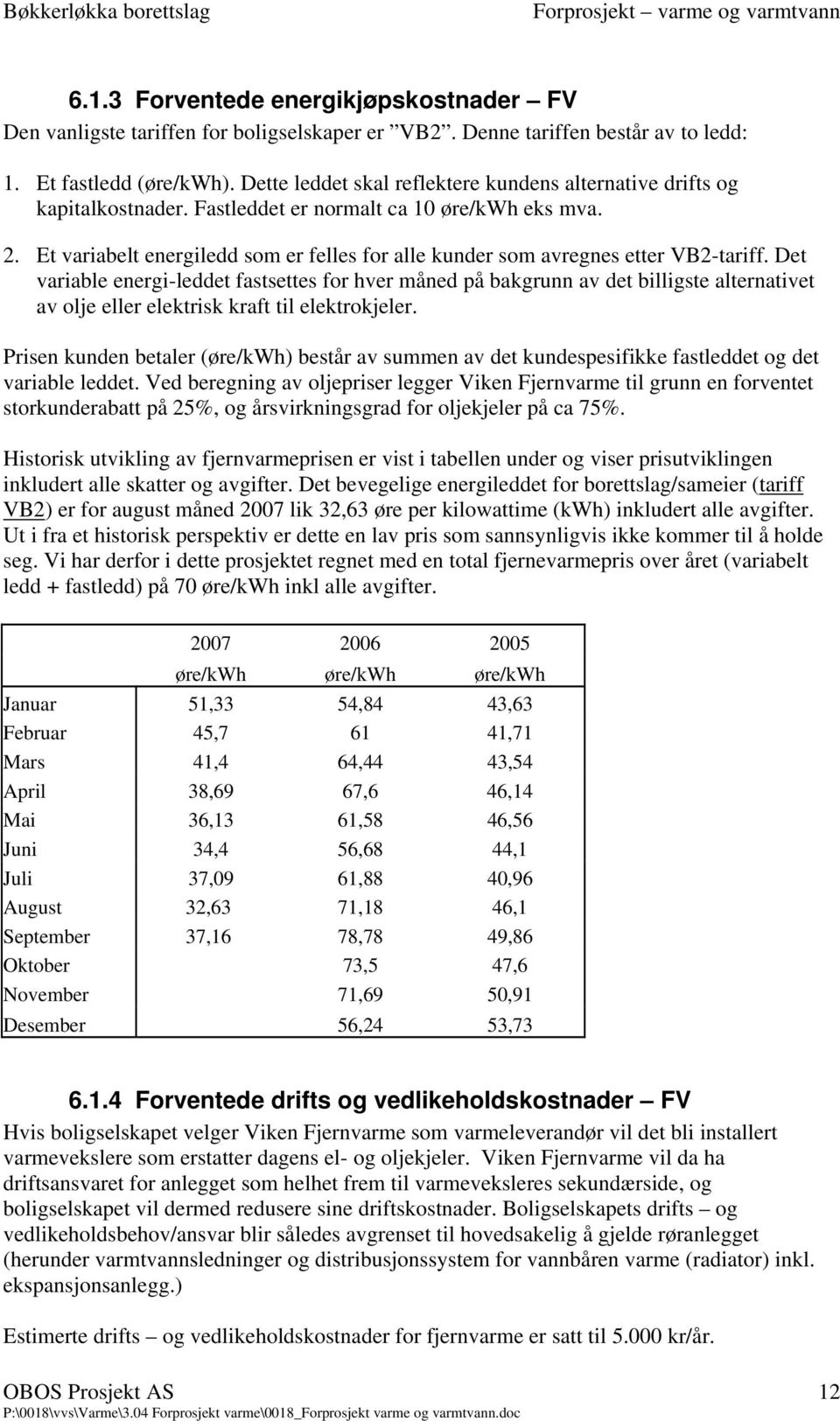 Et variabelt energiledd som er felles for alle kunder som avregnes etter VB2-tariff.