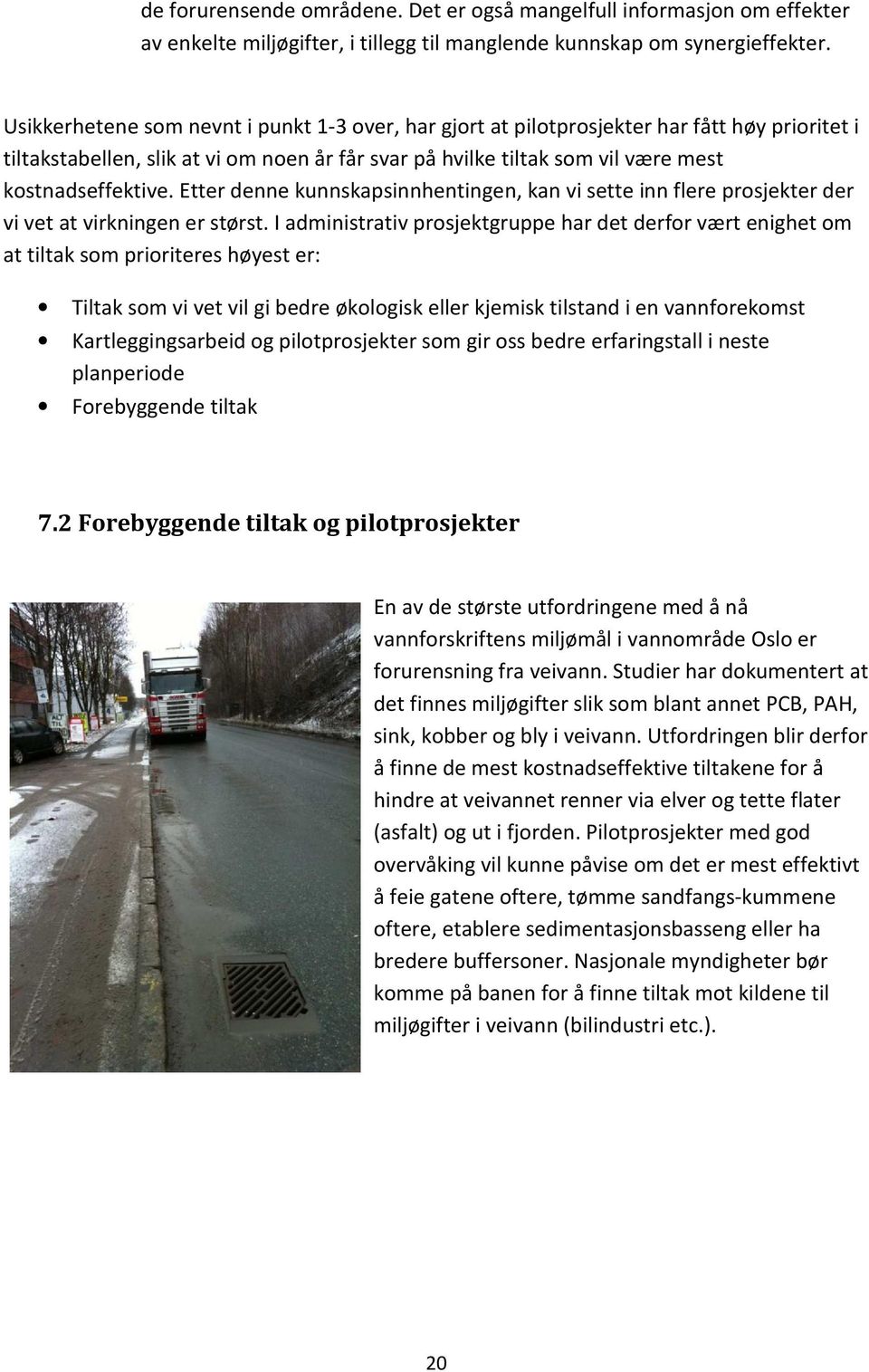 Etter denne kunnskapsinnhentingen, kan vi sette inn flere prosjekter der vi vet at virkningen er størst.