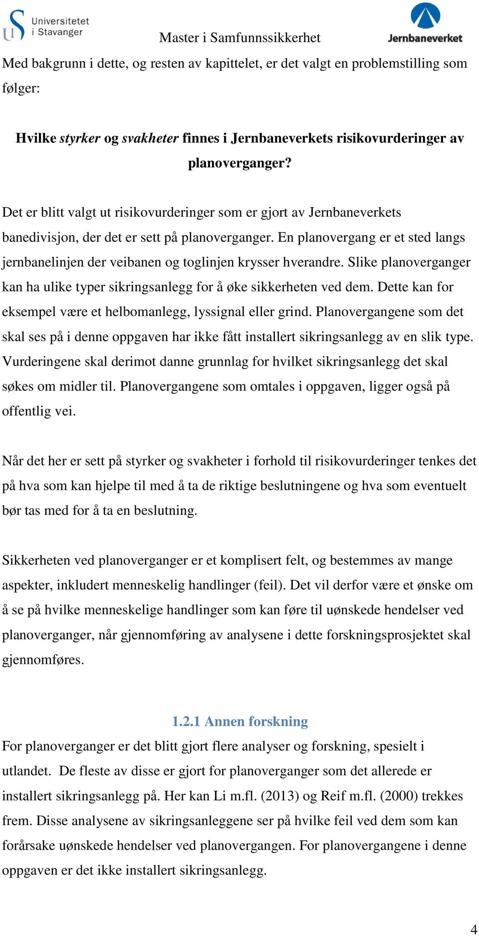 En planovergang er et sted langs jernbanelinjen der veibanen og toglinjen krysser hverandre. Slike planoverganger kan ha ulike typer sikringsanlegg for å øke sikkerheten ved dem.