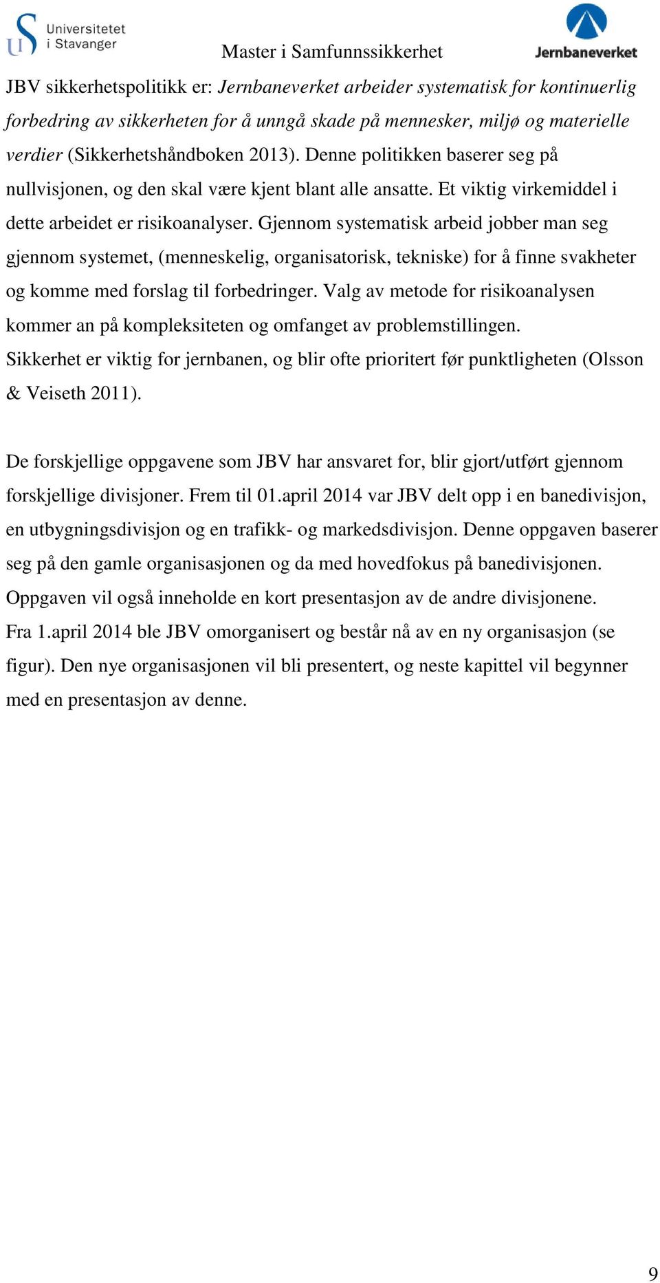 Gjennom systematisk arbeid jobber man seg gjennom systemet, (menneskelig, organisatorisk, tekniske) for å finne svakheter og komme med forslag til forbedringer.