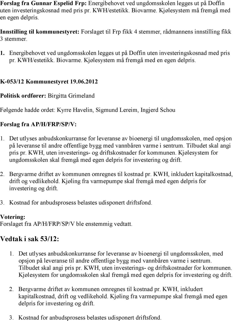 KWH/estetikk. Biovarme. Kjølesystem må fremgå med en egen delpris. K-053/12 Kommunestyret 19.06.