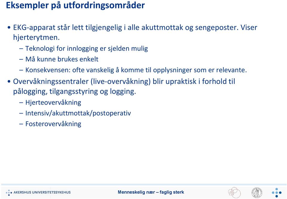 Teknologi for innlogging er sjelden mulig Må kunne brukes enkelt Konsekvensen: ofte vanskelig å komme til