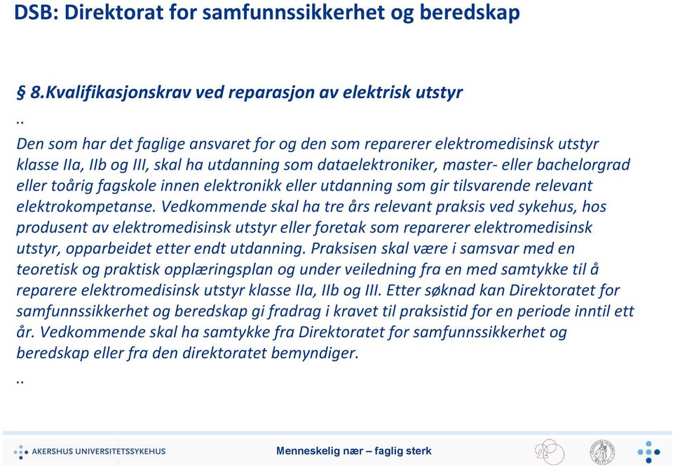 innen elektronikk eller utdanning som gir tilsvarende relevant elektrokompetanse.