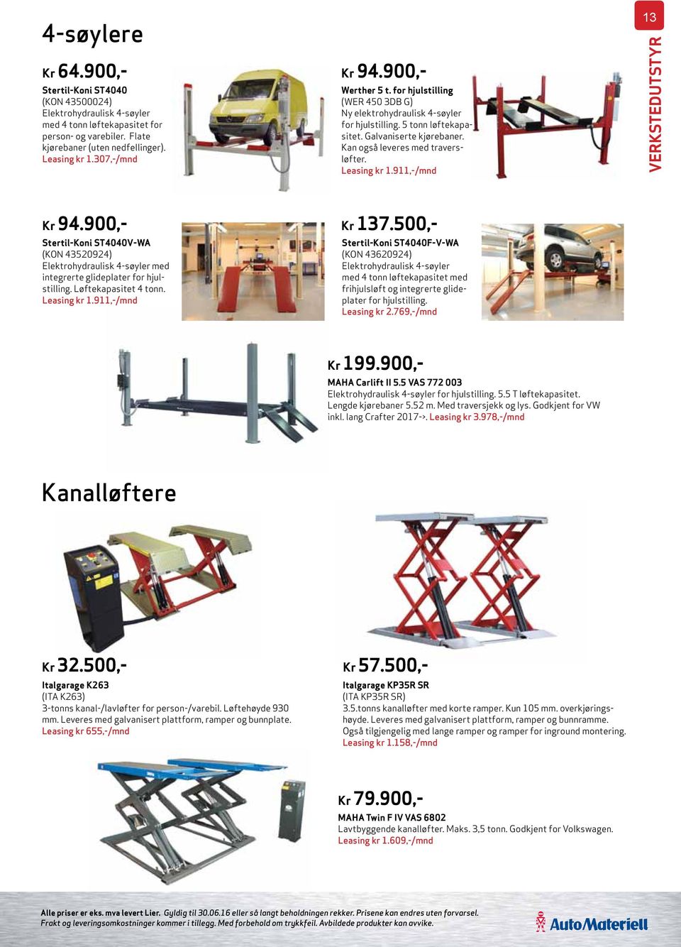 Leasing kr 1.911,-/mnd 13 Kr 94.900,- Stertil-Koni ST4040V-WA (KON 43520924) Elektrohydraulisk 4-søyler med integrerte glideplater for hjulstilling. Løftekapasitet 4 tonn. Leasing kr 1.