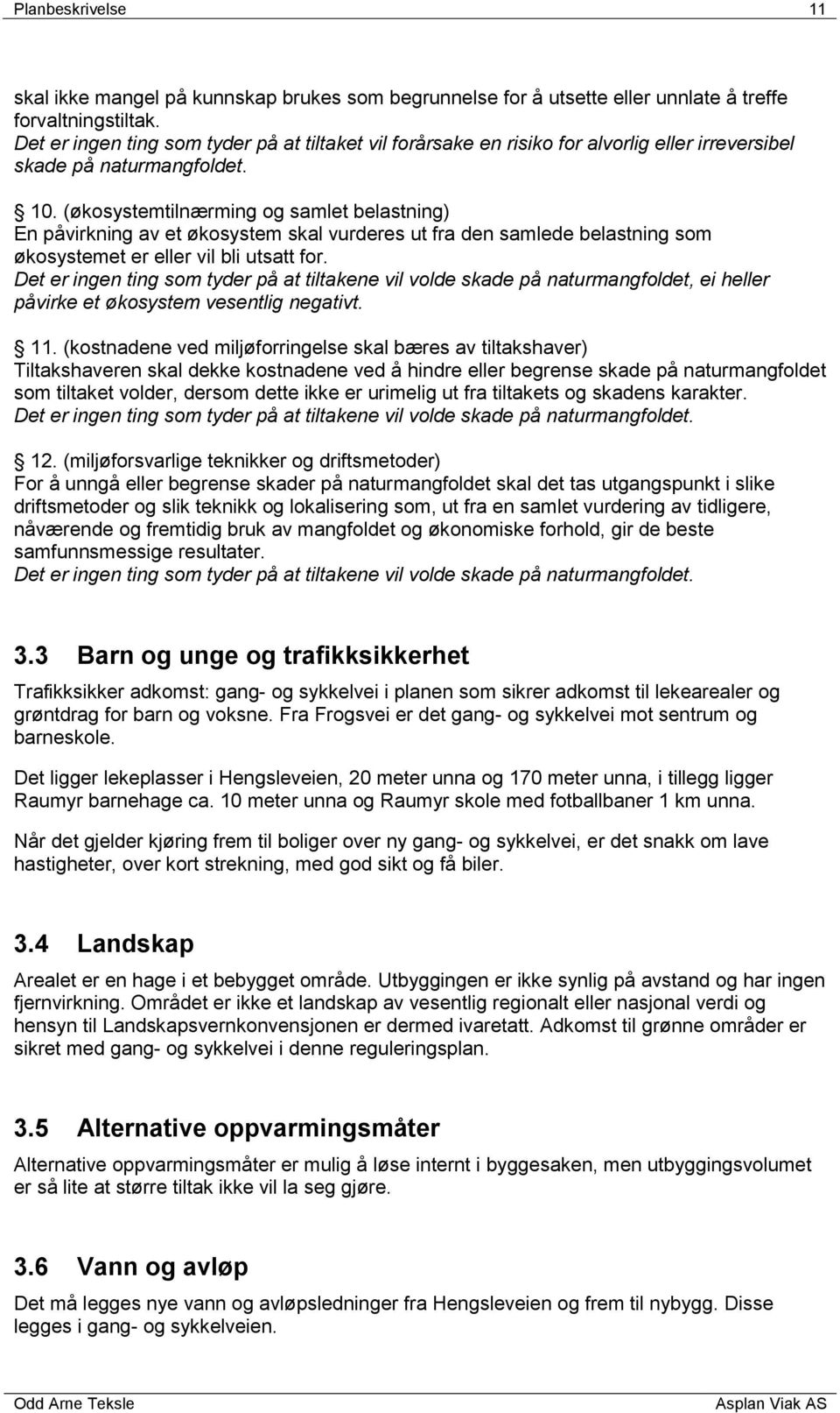 (økosystemtilnærming og samlet belastning) En påvirkning av et økosystem skal vurderes ut fra den samlede belastning som økosystemet er eller vil bli utsatt for.