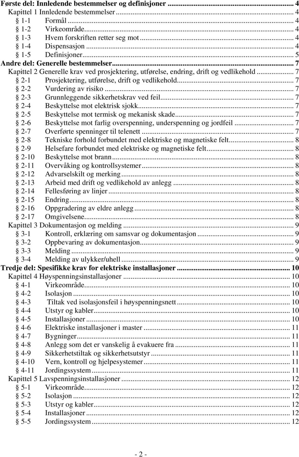 .. 7 2-1 Prosjektering, utførelse, drift og vedlikehold... 7 2-2 Vurdering av risiko... 7 2-3 Grunnleggende sikkerhetskrav ved feil... 7 2-4 Beskyttelse mot elektrisk sjokk.