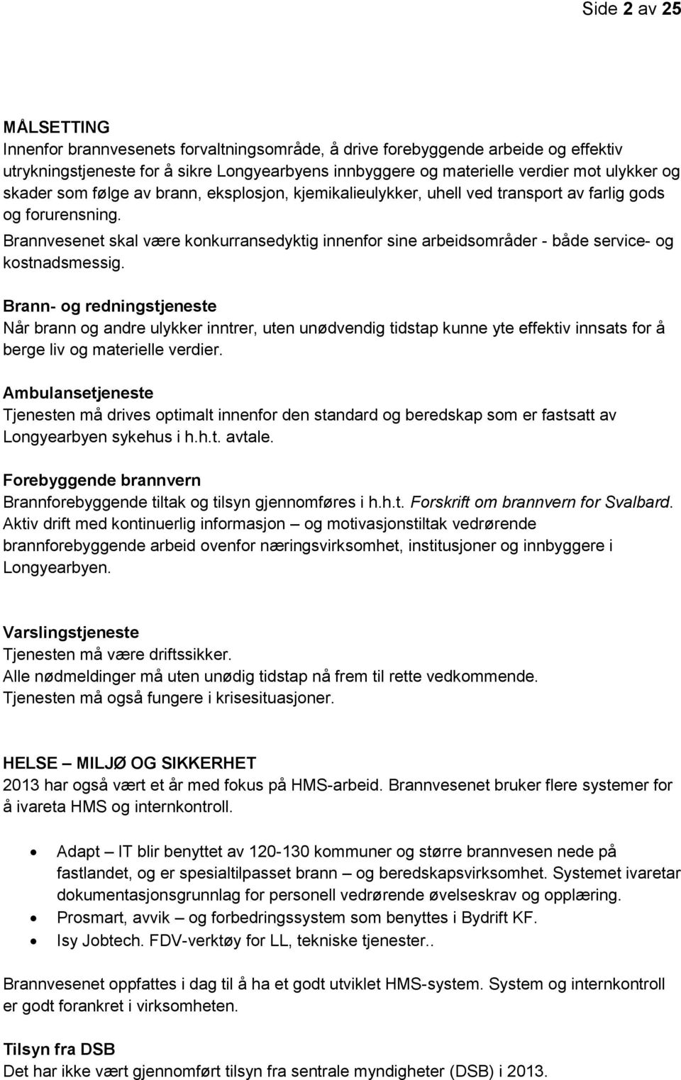 Brannvesenet skal være konkurransedyktig innenfor sine arbeidsområder - både service- og kostnadsmessig.