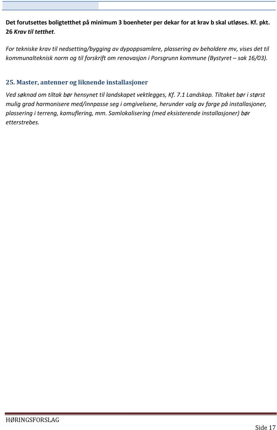 kommune (Bystyret sak 16/03). 25. Master, antenner og liknende installasjoner Ved søknad om tiltak bør hensynet til landskapet vektlegges, Kf. 7.1 Landskap.