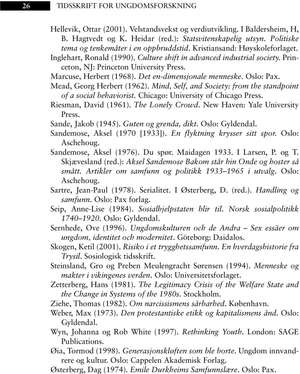 Marcuse, Herbert (1968). Det en-dimensjonale menneske. Oslo: Pax. Mead, Georg Herbert (1962). Mind, Self, and Society: from the standpoint of a social behaviorist.