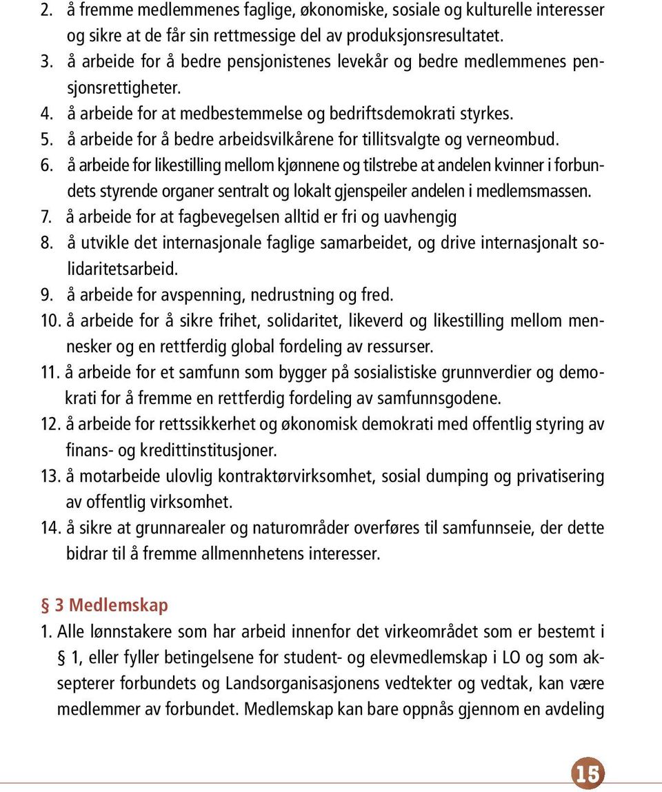 å arbeide for å bedre arbeidsvilkårene for tillitsvalgte og verneombud. 6.