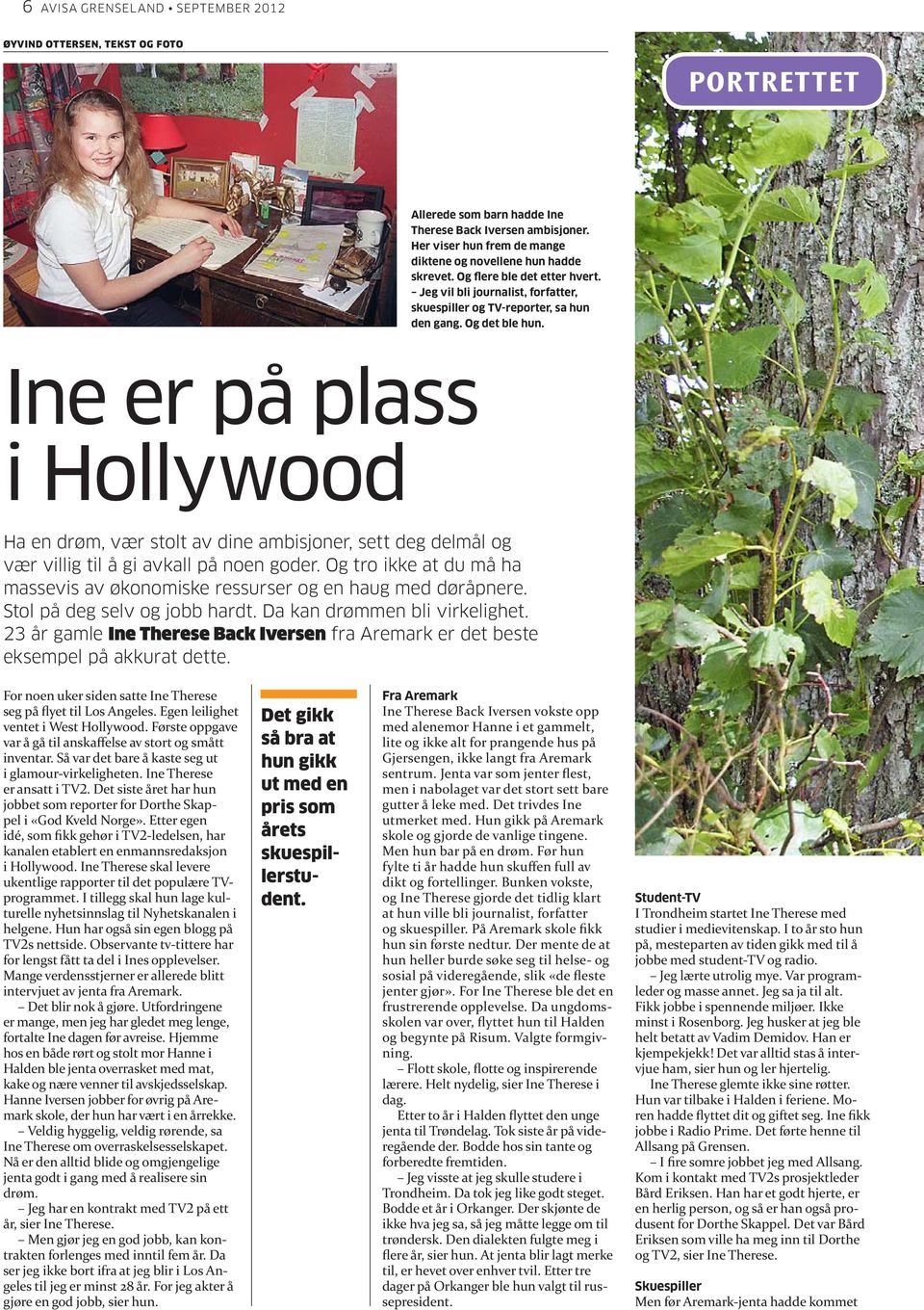 Ine er på plass i Hollywood Ha en drøm, vær stolt av dine ambisjoner, sett deg delmål vær villig til å gi avkall på noen goder.