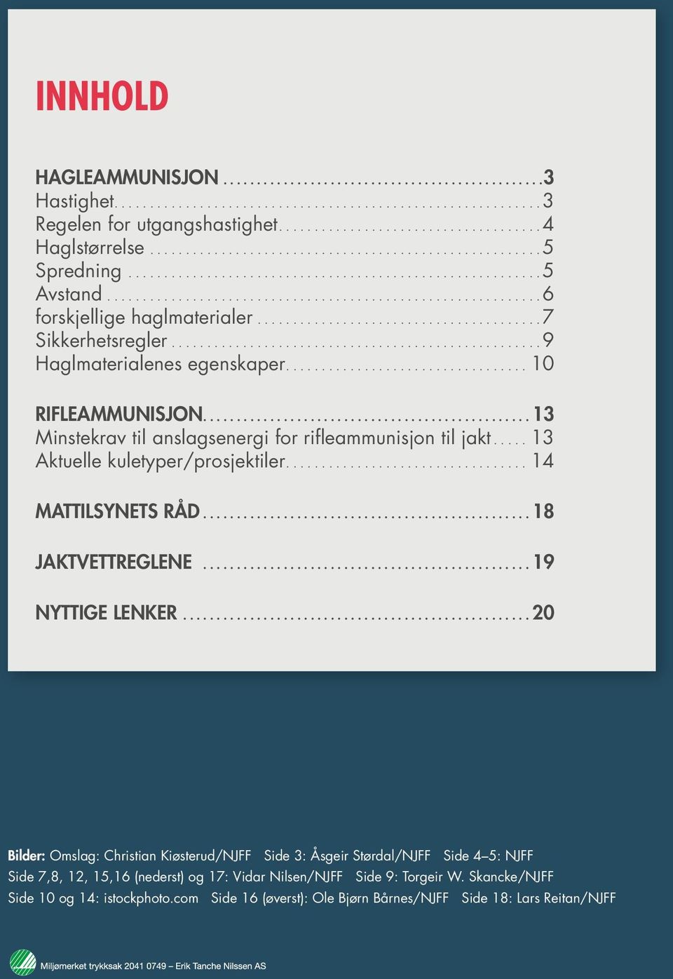 ...13 Aktuelle kuletyper/prosjektiler....14 MATTILSYNETS RÅD.... 18 JAKTVETTREGLENE... 19 NYTTIGE LENKER.