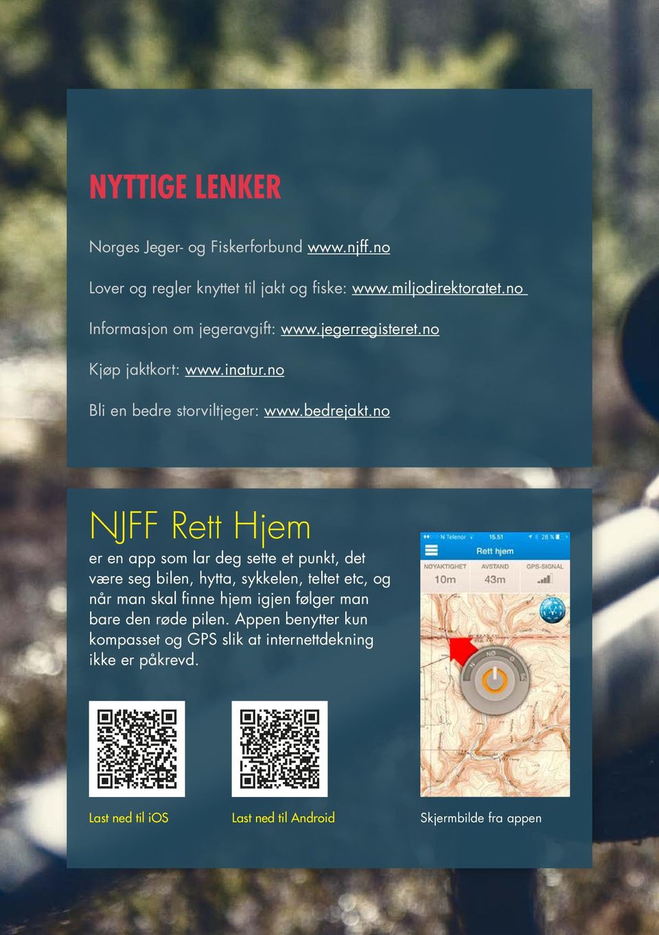 no NJFF Rett Hjem er en app som lar deg sette et punkt, det være seg bilen, hytta, sykkelen, teltet etc, og når man skal finne hjem igjen