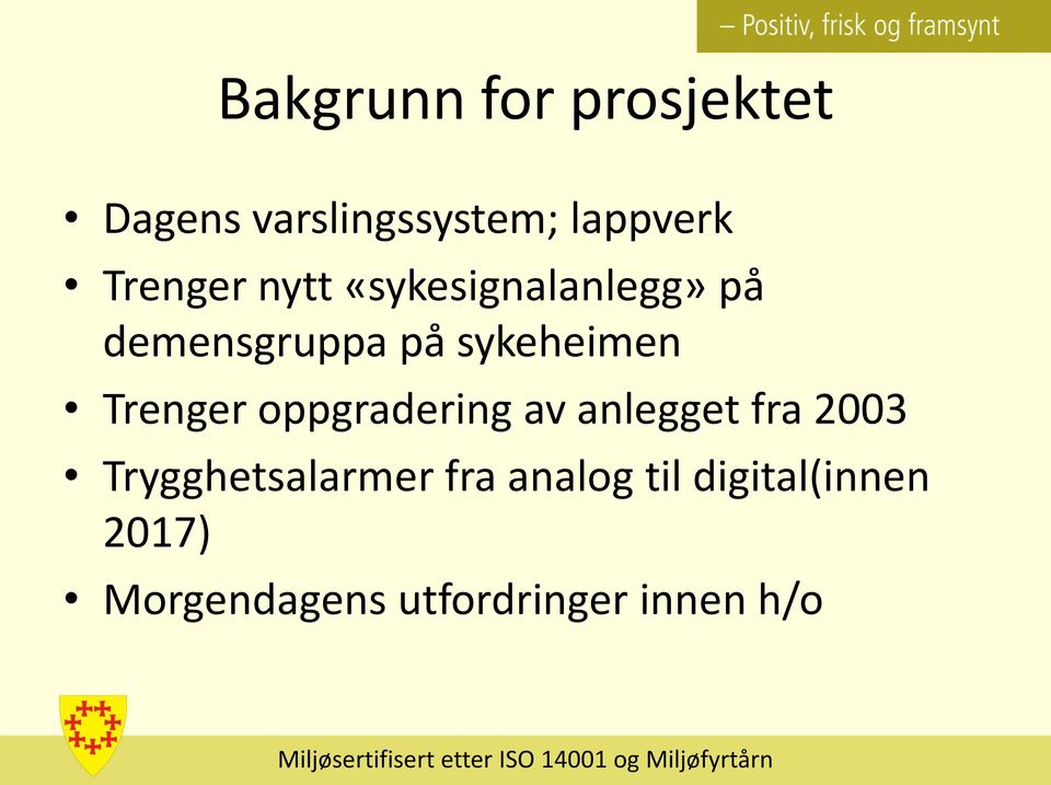 Trenger oppgradering av anlegget fra 2003 Trygghetsalarmer