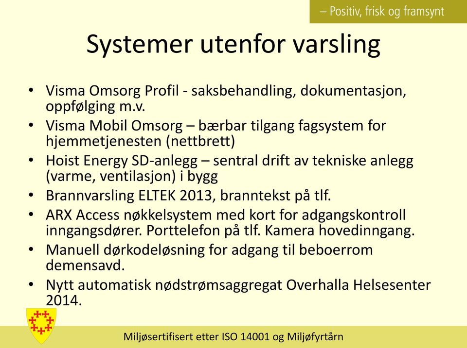 Visma Mobil Omsorg bærbar tilgang fagsystem for hjemmetjenesten (nettbrett) Hoist Energy SD-anlegg sentral drift av tekniske anlegg