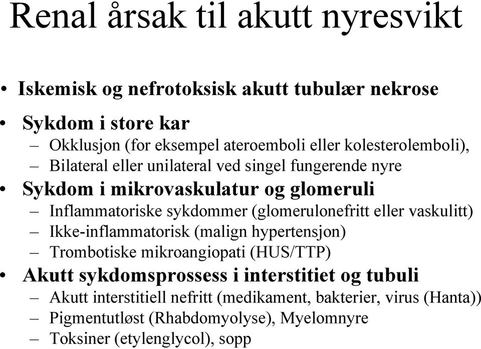 (glomerulonefritt eller vaskulitt) Ikke-inflammatorisk (malign hypertensjon) Trombotiske mikroangiopati (HUS/TTP) Akutt sykdomsprossess i