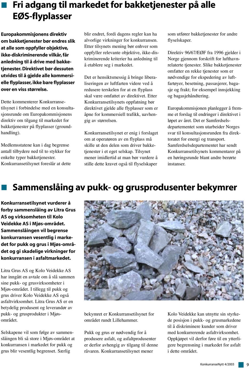 Dette kommenterer Konkurransetilsynet i forbindelse med en konsultasjonsrunde om Europakommisjonens direktiv om tilgang til markedet for bakketjenester på flyplasser (groundhandling).