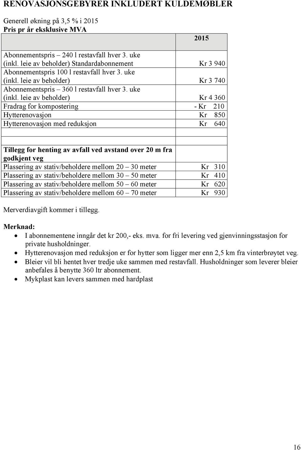 leie av beholder) Kr 3 740 Abonnementspris 360 l restavfall hver 3. uke (inkl.