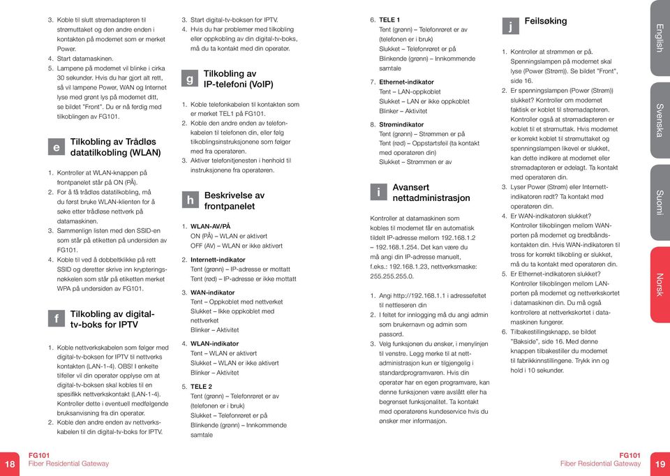 e Tilkobling av Trådløs datatilkobling (WLAN) 1. Kontroller at WLAN-knappen på frontpanelet står på ON (PÅ). 2.