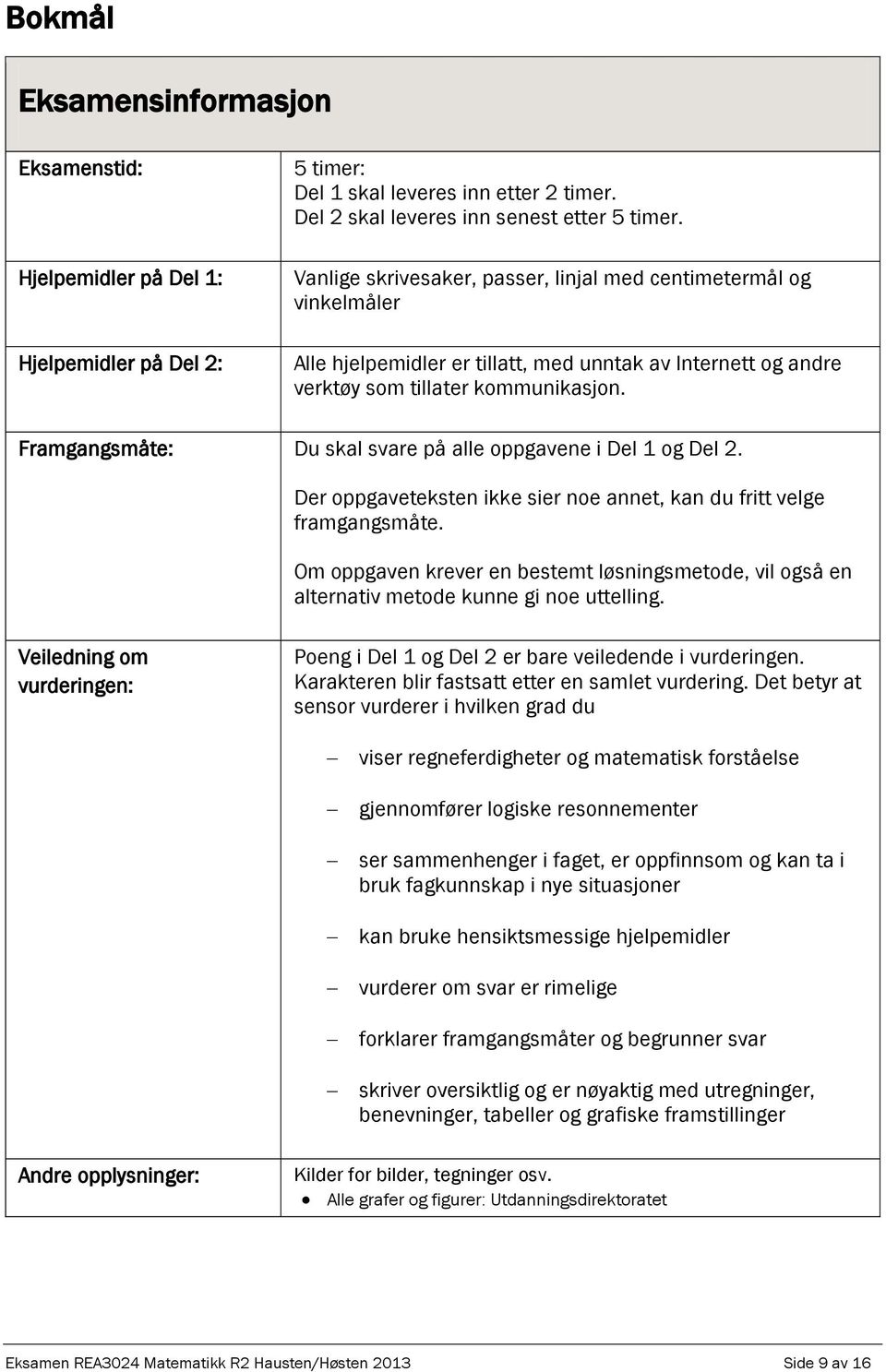 Framgangsmåte: Du skal svare på alle oppgavene i Del og Del. Der oppgaveteksten ikke sier noe annet, kan du fritt velge framgangsmåte.