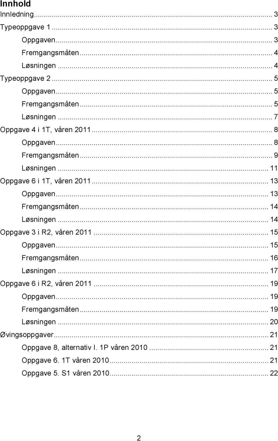 .. 14 Løsningen... 14 Oppgave 3 i R2, våren 2011... 15 Oppgaven... 15 Fremgangsmåten... 16 Løsningen... 17 Oppgave 6 i R2, våren 2011... 19 Oppgaven.