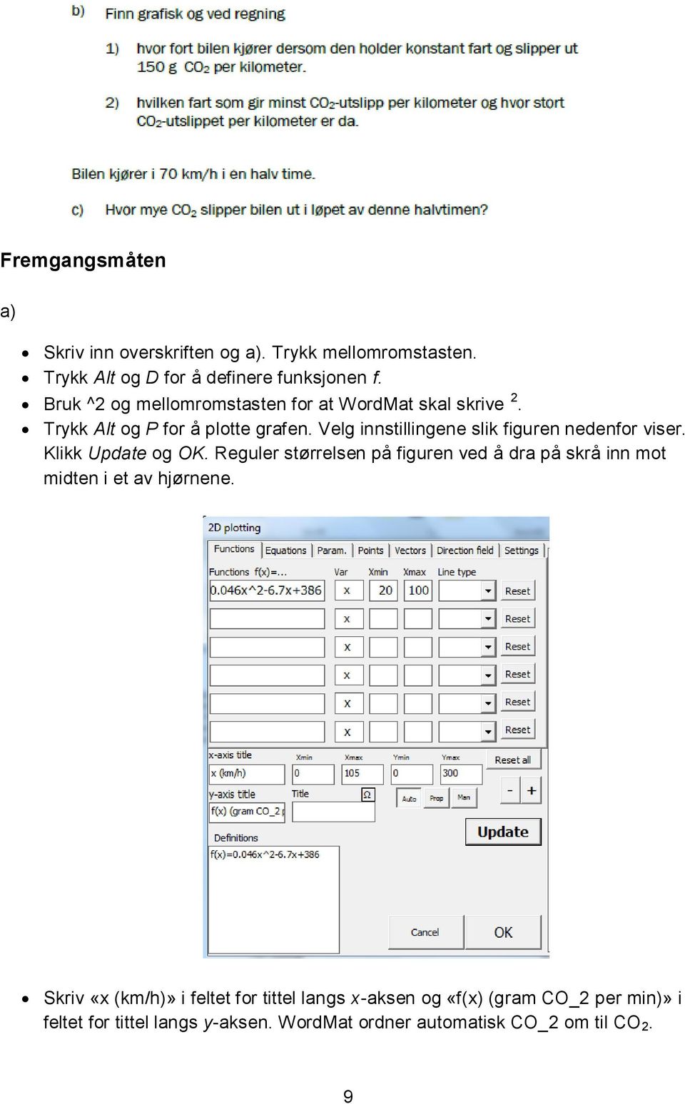 Velg innstillingene slik figuren nedenfor viser. Klikk Update og OK.