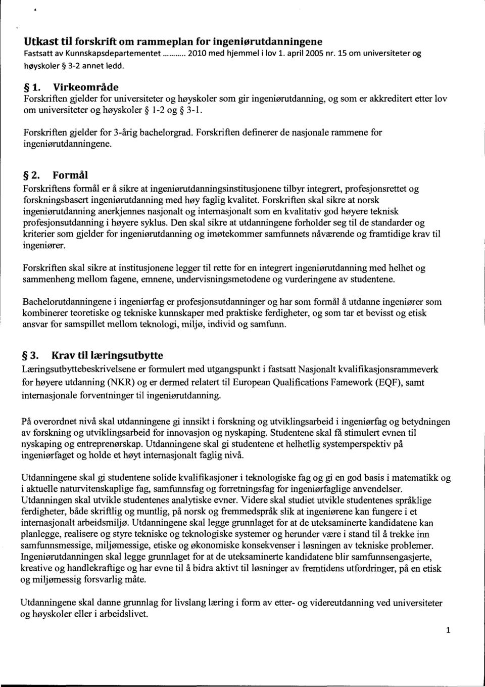 Forskriften gjelder for 3-årig bachelorgrad. Forskriften definerer de nasjonale rammene for ingeniørutdanningene. 2.