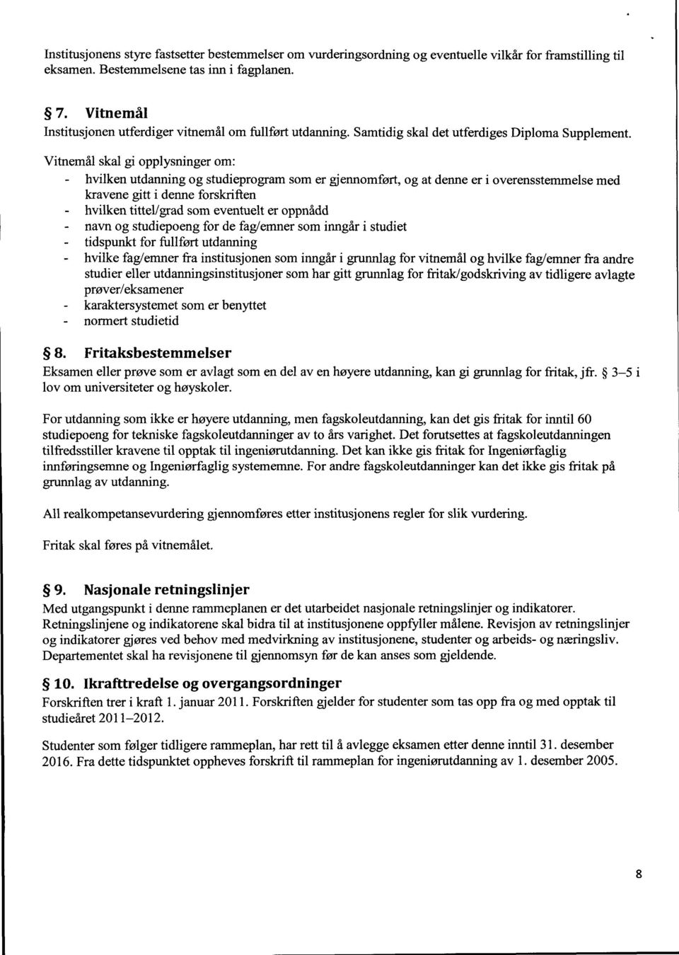 Vitnemål skal gi opplysninger om: - hvilken utdaiming og studieprogram som er gjennomført, og at deime er i overensstemmelse med kravene gitt i denne forskriften - hvilken tittel/grad som eventuelt