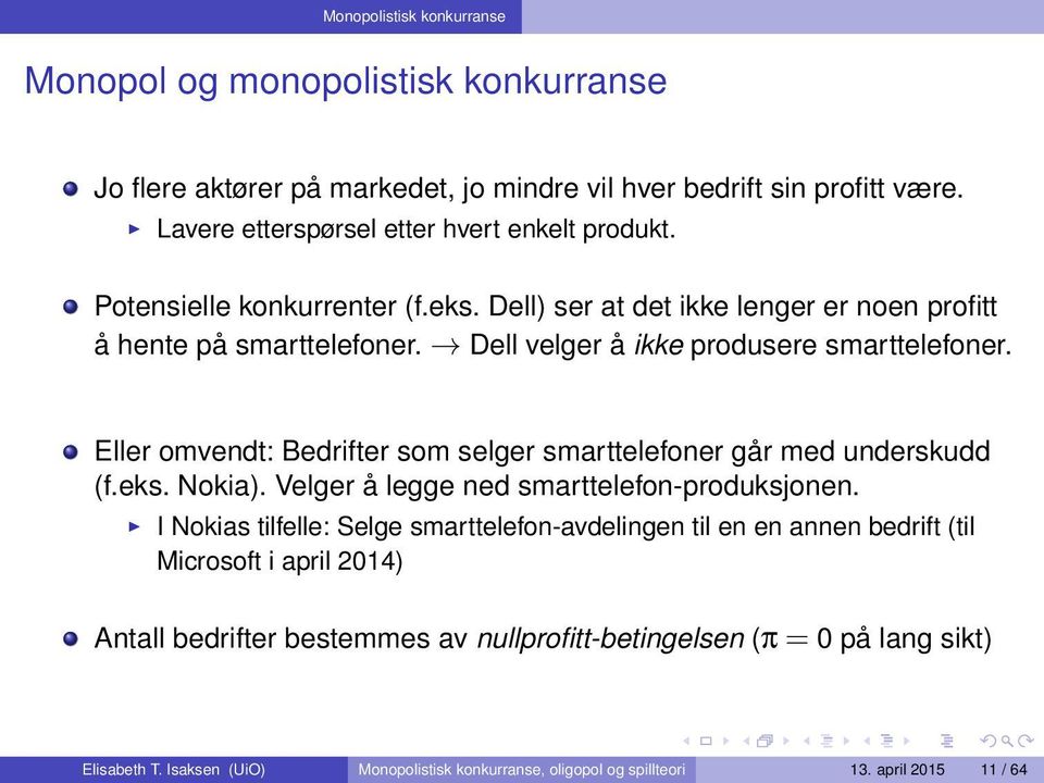 Eller omvendt: Bedrifter som selger smarttelefoner går med underskudd (f.eks. Nokia). Velger å legge ned smarttelefon-produksjonen.