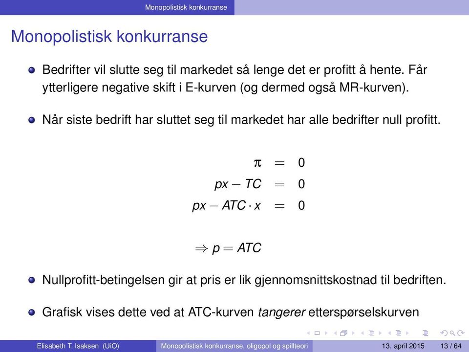 Når siste bedrift har sluttet seg til markedet har alle bedrifter null profitt.