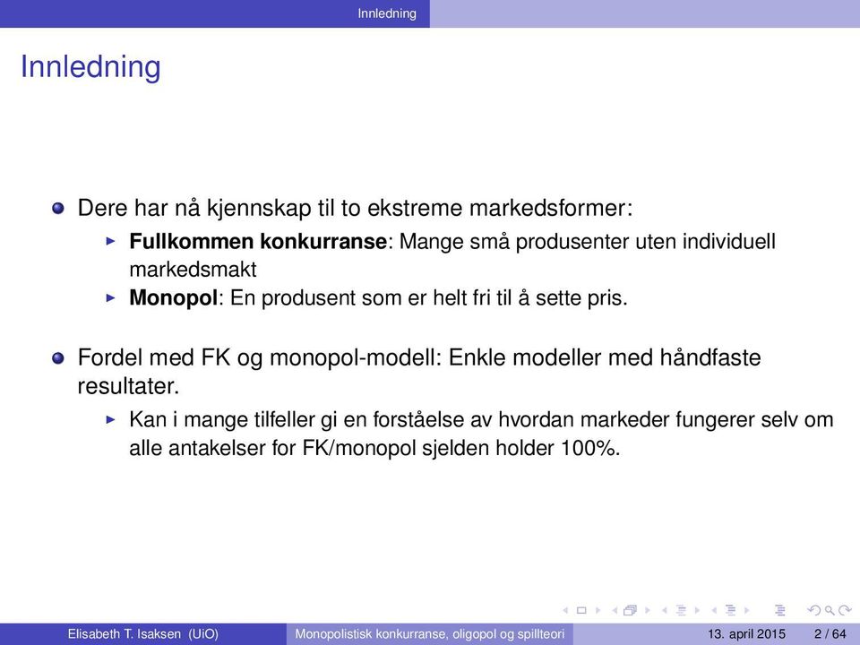 Fordel med FK og monopol-modell: Enkle modeller med håndfaste resultater.