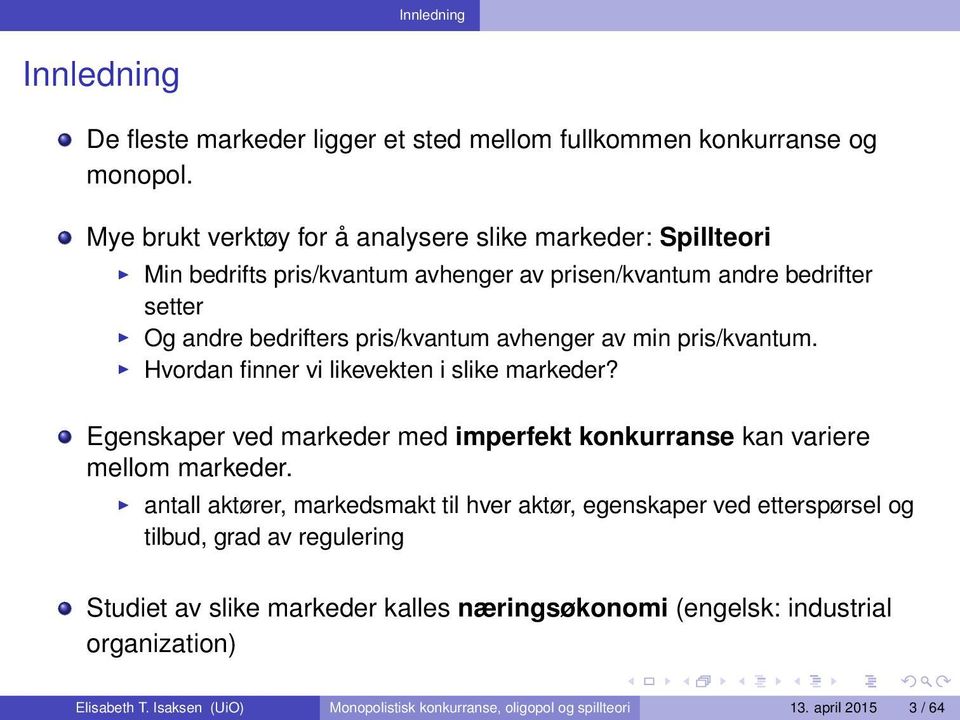 avhenger av min pris/kvantum. Hvordan finner vi likevekten i slike markeder? Egenskaper ved markeder med imperfekt konkurranse kan variere mellom markeder.