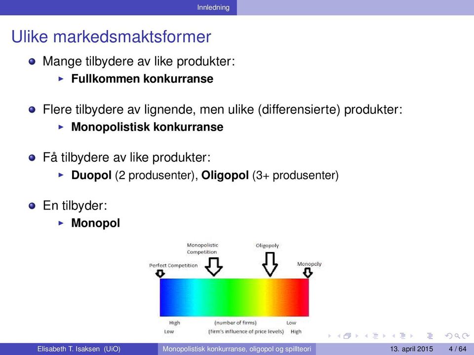 tilbydere av like produkter: Duopol (2 produsenter), Oligopol (3+ produsenter) En tilbyder: