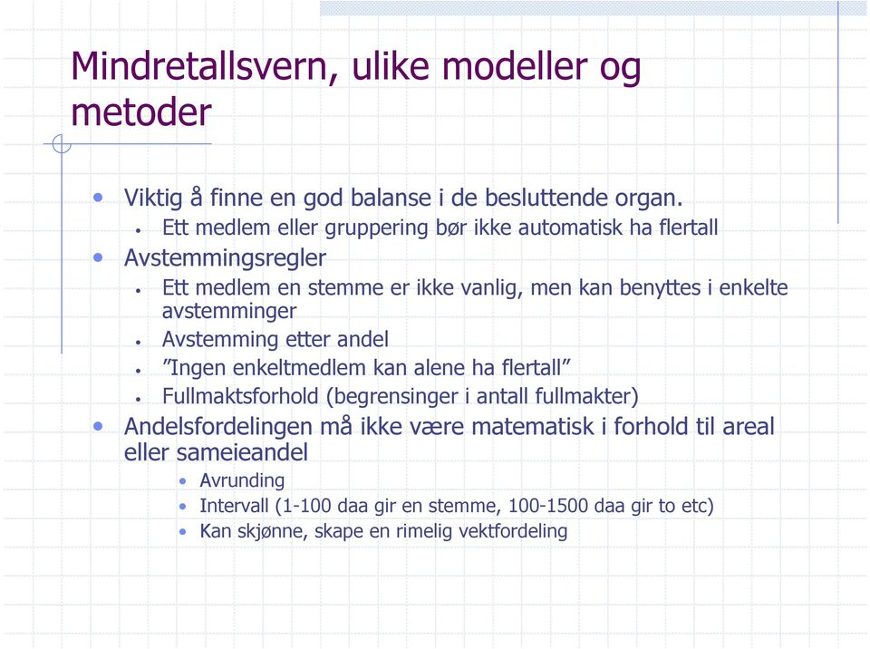 enkelte avstemminger Avstemming etter andel Ingen enkeltmedlem kan alene ha flertall Fullmaktsforhold (begrensinger i antall fullmakter)