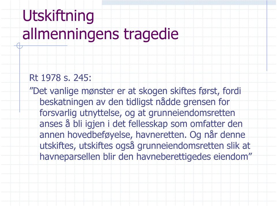 grensen for forsvarlig utnyttelse, og at grunneiendomsretten anses å bli igjen i det fellesskap som