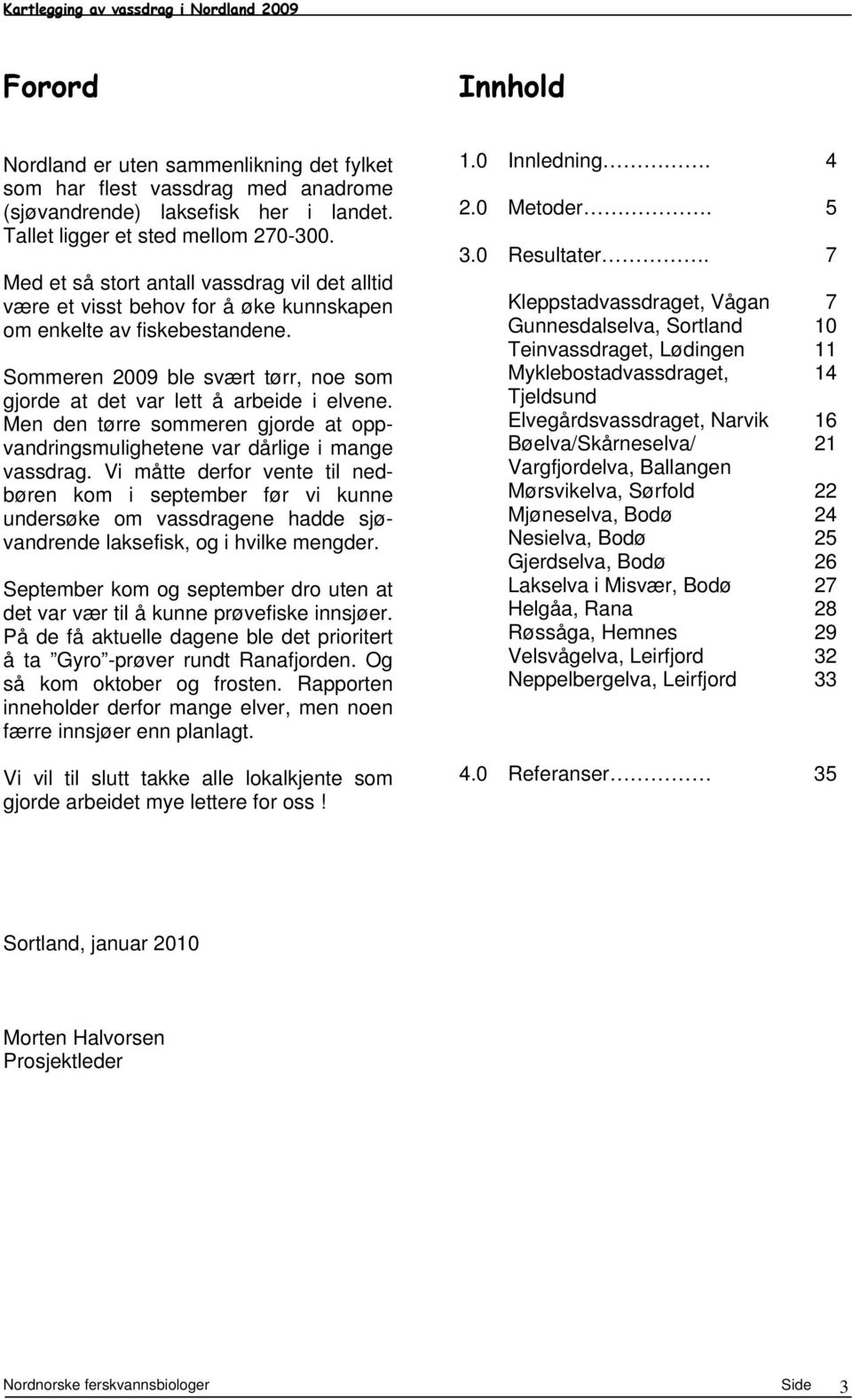 Men den tørre sommeren gjorde at oppvandringsmulighetene var dårlige i mange vassdrag.