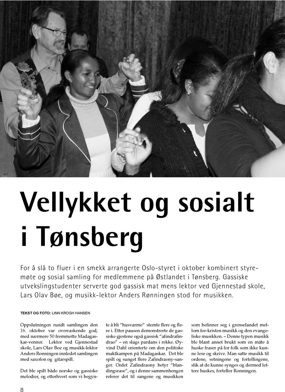 TEKST OG FOTO: LINN KROGH HANSEN Oppslutningen rundt samlingen den 16. oktober var overraskende god, med nærmere 50 fremmøtte Madagaskar-venner.