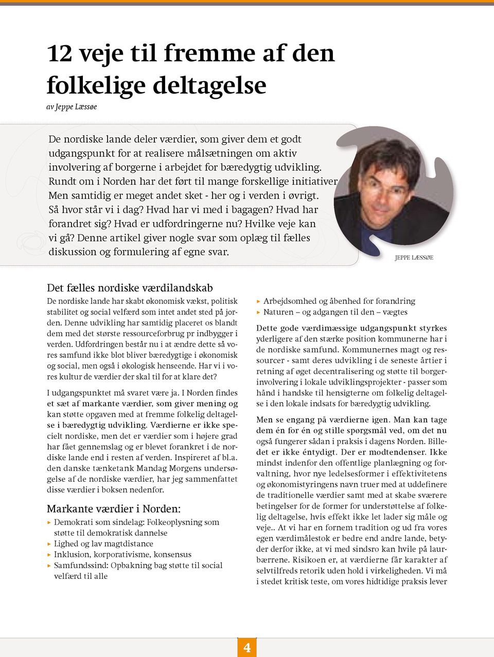 Hvad har vi med i bagagen? Hvad har forandret sig? Hvad er udfordringerne nu? Hvilke veje kan vi gå? Denne artikel giver nogle svar som oplæg til fælles diskussion og formulering af egne svar.