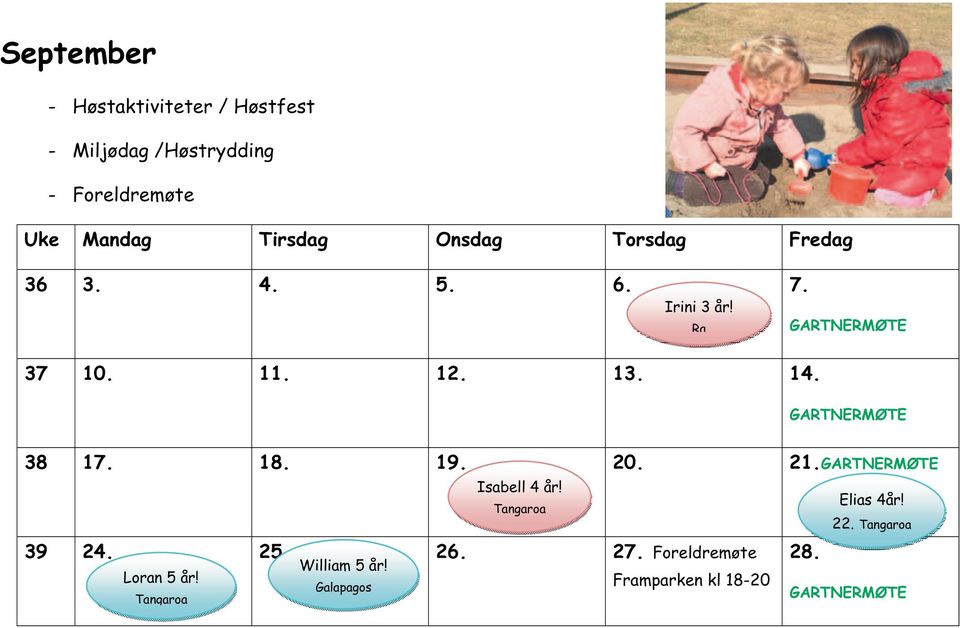 GARTNERMØTE 38 17. 18. 19. 20. 21.GARTNERMØTE 39 24. 25. 26. 27. Foreldremøte Loran 5 år!