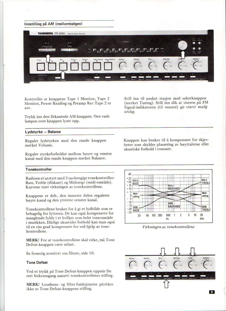 Lydstyrke - Balanse Reguler l)'dstyrken med den rundc knappen Reguler styrkeforholdct mellom hoyre og venstre kanal mcd den rundc knappen merket Balance Tonekontroller Radioen er utstyfi med 3