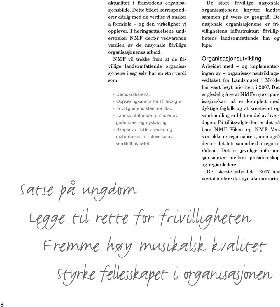 På tillitsvalgtsiden er det nå bare NMF Viken og NMF Vest som ikke er regionalisert, men også der er det tett samarbeid i regionrådene.