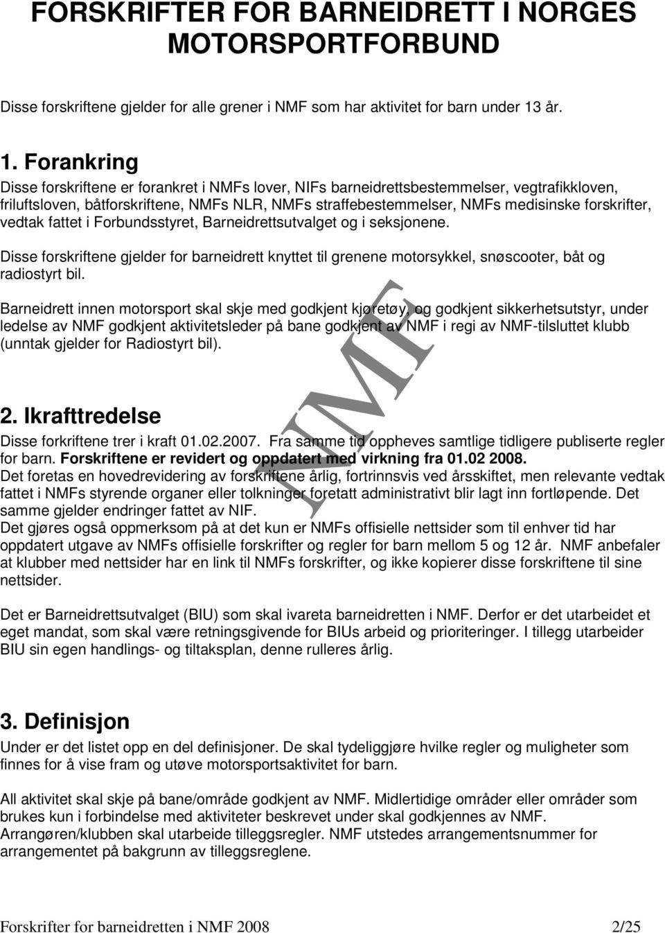 Forankring Disse forskriftene er forankret i s lover, NIFs barneidrettsbestemmelser, vegtrafikkloven, friluftsloven, båtforskriftene, s NLR, s straffebestemmelser, s medisinske forskrifter, vedtak