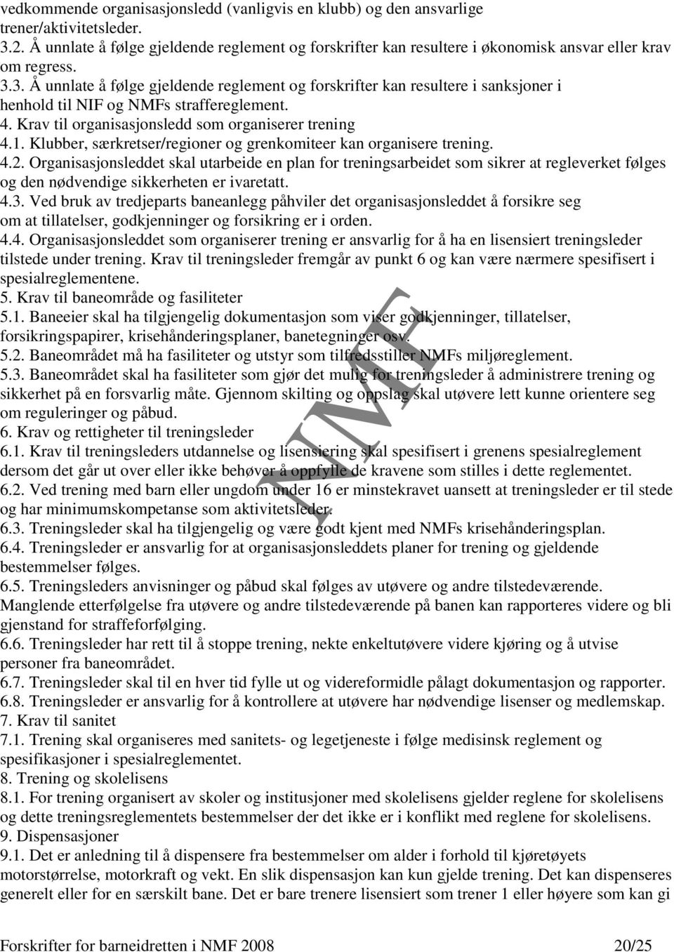3. Å unnlate å følge gjeldende reglement og forskrifter kan resultere i sanksjoner i henhold til NIF og s straffereglement. 4. Krav til organisasjonsledd som organiserer trening 4.1.