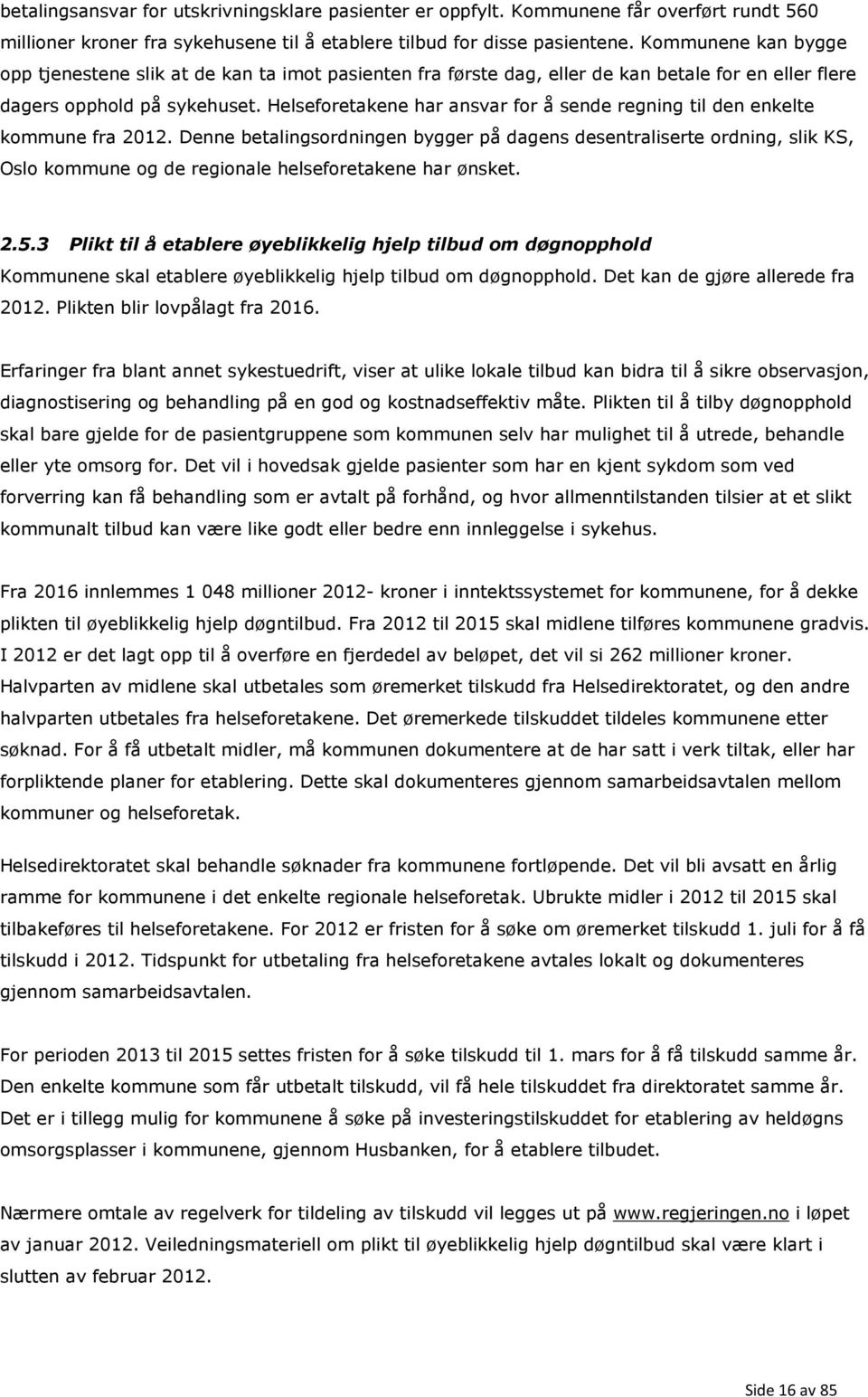 Helseforetakene har ansvar for å sende regning til den enkelte kommune fra 2012.