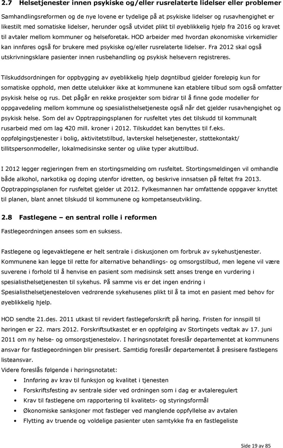 HOD arbeider med hvordan økonomiske virkemidler kan innføres også for brukere med psykiske og/eller rusrelaterte lidelser.