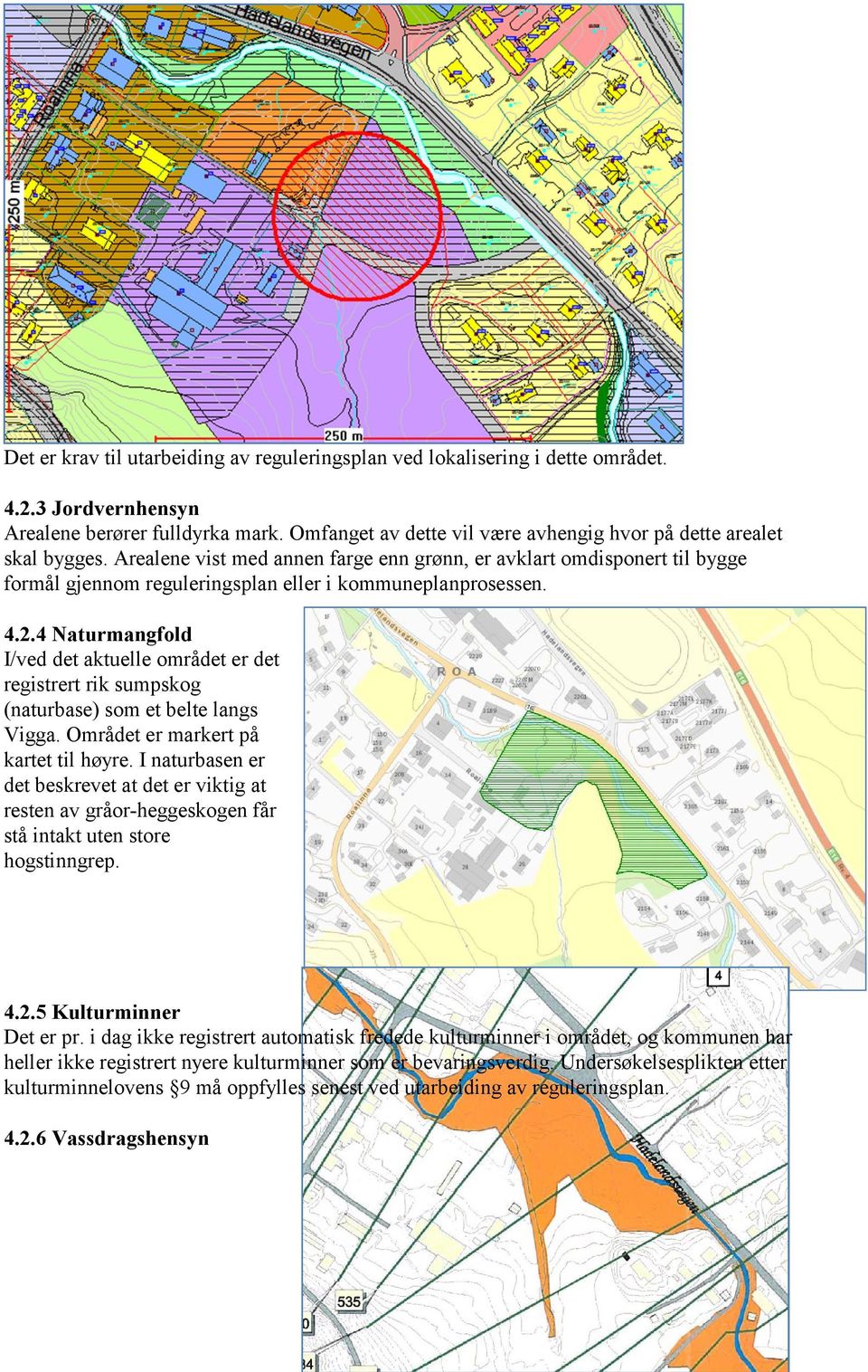 Arealene vist med annen farge enn grønn, er avklart omdisponert til bygge formål gjennom reguleringsplan eller i kommuneplanprosessen. 4.2.